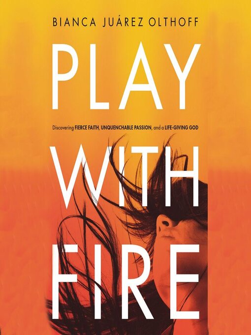 Title details for Play with Fire by Bianca Juarez Olthoff - Available